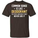 Common Sense Is Like Deodorant T-Shirt CustomCat