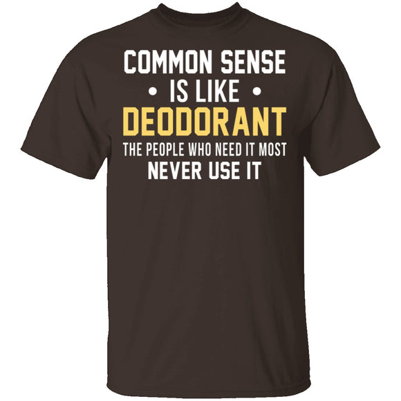 Common Sense Is Like Deodorant T-Shirt CustomCat