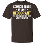 Common Sense Is Like Deodorant T-Shirt CustomCat
