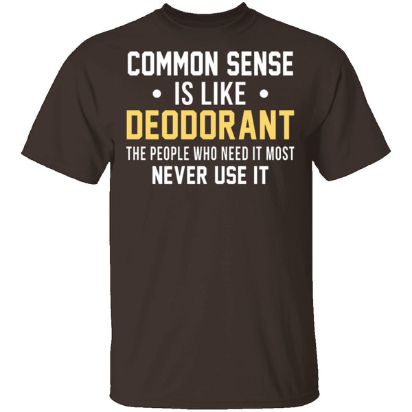 Common Sense Is Like Deodorant T-Shirt CustomCat