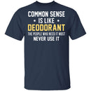Common Sense Is Like Deodorant T-Shirt CustomCat