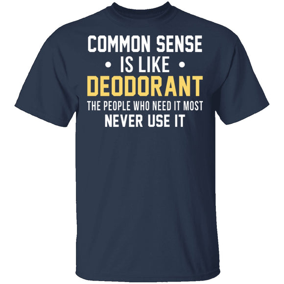 Common Sense Is Like Deodorant T-Shirt CustomCat