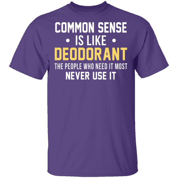 Common Sense Is Like Deodorant T-Shirt CustomCat