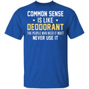 Common Sense Is Like Deodorant T-Shirt CustomCat