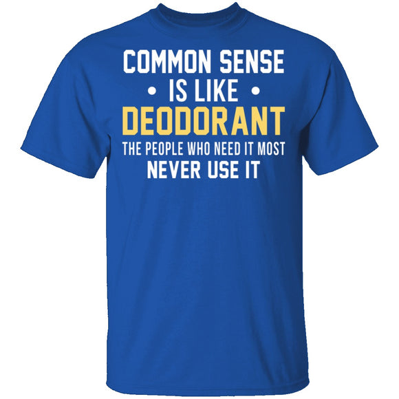 Common Sense Is Like Deodorant T-Shirt CustomCat