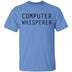 Computer Whisperer T-Shirt CustomCat