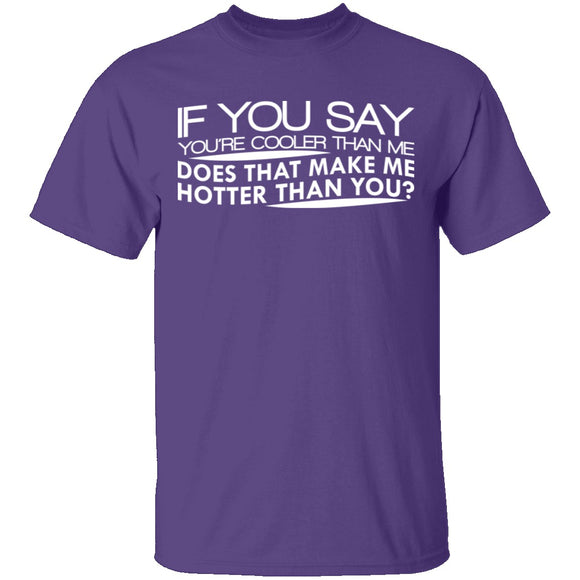 Cooler Than Me Hotter Than You T-Shirt CustomCat