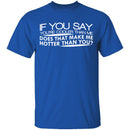 Cooler Than Me Hotter Than You T-Shirt CustomCat
