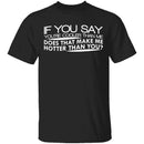 Cooler Than Me Hotter Than You T-Shirt CustomCat