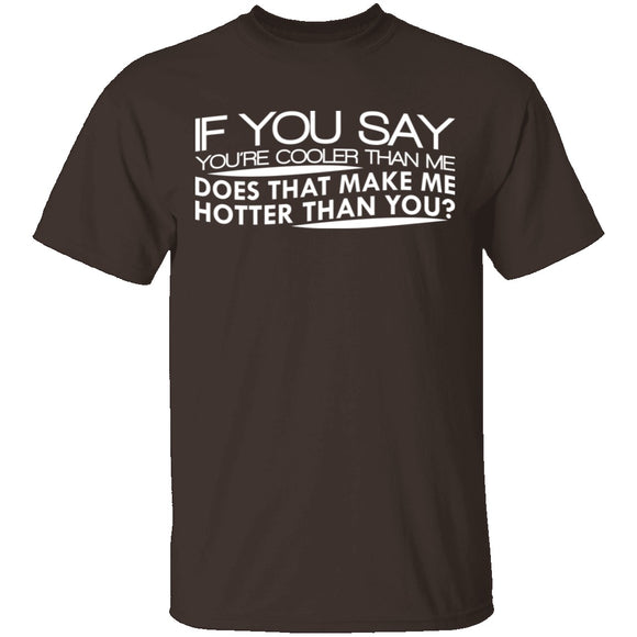 Cooler Than Me Hotter Than You T-Shirt CustomCat