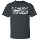 Cooler Than Me Hotter Than You T-Shirt CustomCat