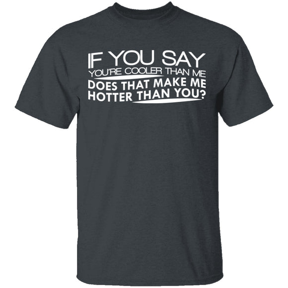 Cooler Than Me Hotter Than You T-Shirt CustomCat