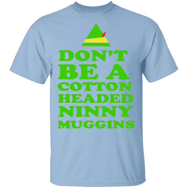 Cotton Headed Ninny Muggins T-Shirt CustomCat