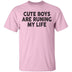 Cute Boys Are Runing My Life T-Shirt CustomCat