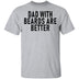 Dads With Beards Are Better T-Shirt CustomCat