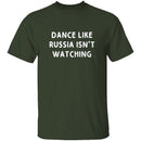 Dance Like Russia Isn't Watching T-Shirt CustomCat