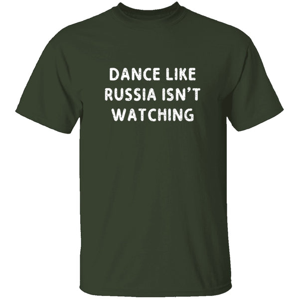 Dance Like Russia Isn't Watching T-Shirt CustomCat