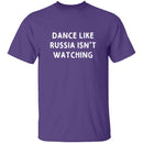 Dance Like Russia Isn't Watching T-Shirt CustomCat