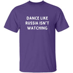 Dance Like Russia Isn't Watching T-Shirt CustomCat