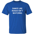Dance Like Russia Isn't Watching T-Shirt CustomCat