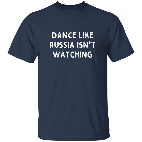 Dance Like Russia Isn't Watching T-Shirt CustomCat