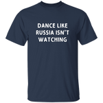 Dance Like Russia Isn't Watching T-Shirt CustomCat