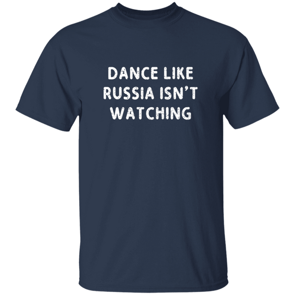 Dance Like Russia Isn't Watching T-Shirt CustomCat