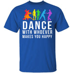 Dance With Whoever Makes You Happy LGBTQ T-Shirt CustomCat