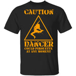 Dancer Could Pirouette At Any Moment T-Shirt CustomCat