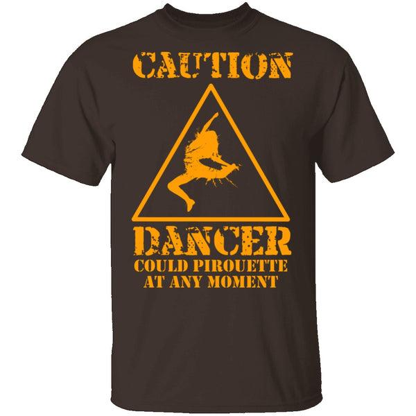 Dancer Could Pirouette At Any Moment T-Shirt CustomCat