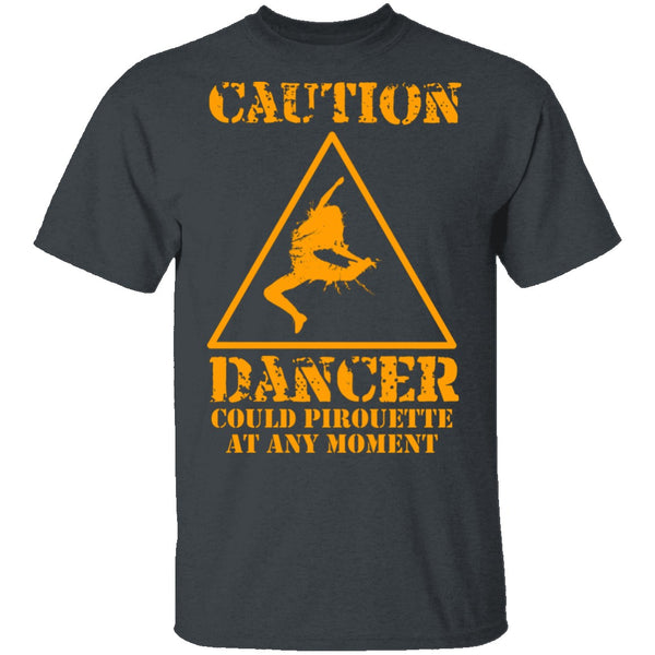 Dancer Could Pirouette At Any Moment T-Shirt CustomCat