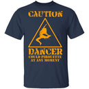 Dancer Could Pirouette At Any Moment T-Shirt CustomCat