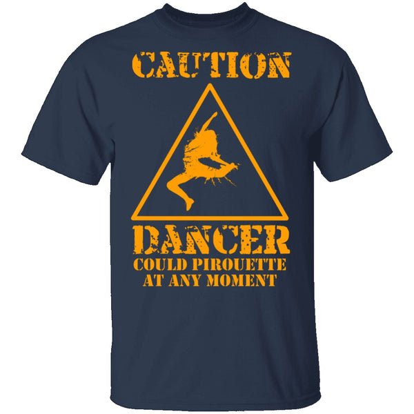 Dancer Could Pirouette At Any Moment T-Shirt CustomCat