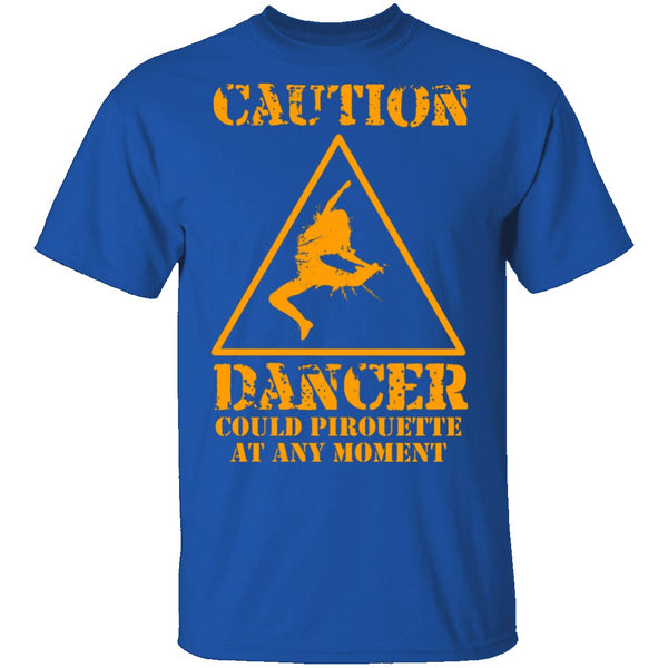 Dancer Could Pirouette At Any Moment T-Shirt CustomCat