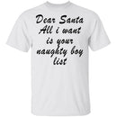 Dear Santa All I Want Is Your Naughty Boy List T-Shirt CustomCat
