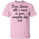 Dear Santa All I Want Is Your Naughty Boy List T-Shirt CustomCat