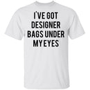 Designer Bags under my Eyes T-Shirt CustomCat