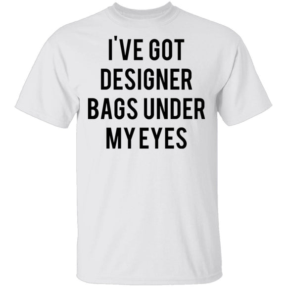Designer Bags under my Eyes T-Shirt CustomCat