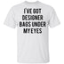 Designer Bags under my Eyes T-Shirt CustomCat