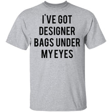 Designer Bags under my Eyes T-Shirt
