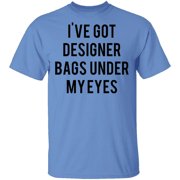 Designer Bags under my Eyes T-Shirt CustomCat