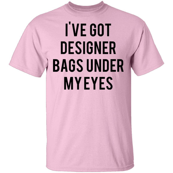 Designer Bags under my Eyes T-Shirt CustomCat