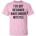 Designer Bags under my Eyes T-Shirt CustomCat