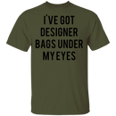 Designer Bags under my Eyes T-Shirt CustomCat