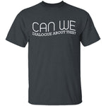 Dialogue About This T-Shirt CustomCat