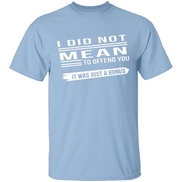 Did Not Mean To Offend T-Shirt CustomCat