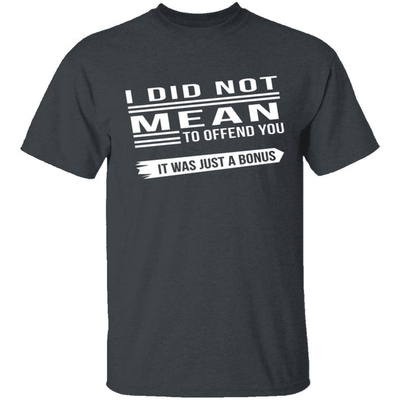 Did Not Mean To Offend T-Shirt CustomCat