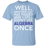 Didn't Use Algebra Once T-Shirt CustomCat