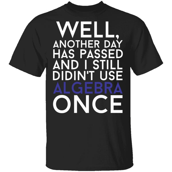 Didn't Use Algebra Once T-Shirt CustomCat