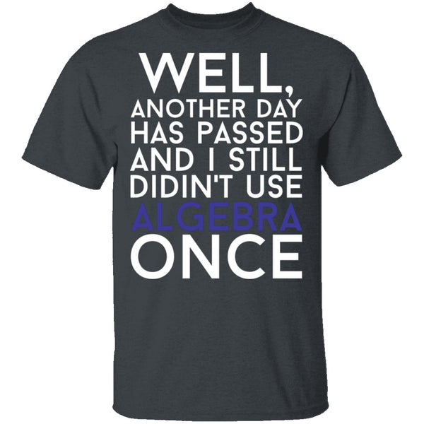 Didn't Use Algebra Once T-Shirt CustomCat